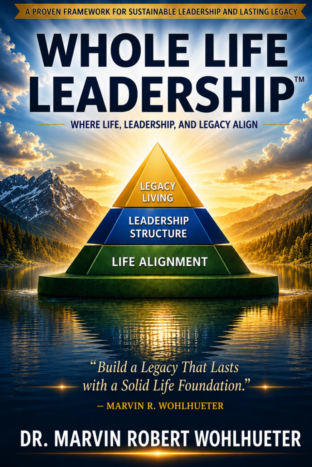 Whole Life Leadership: Where Life, Leadership, and Legacy Align
