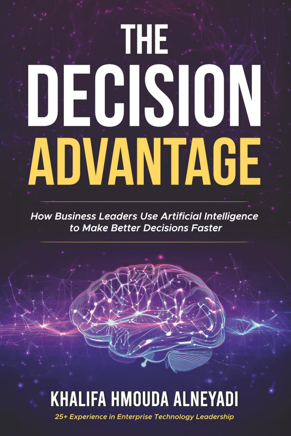 The Decision Advantage: How Business Leaders Use Artificial Intelligence to Make Better Decisions, Faster