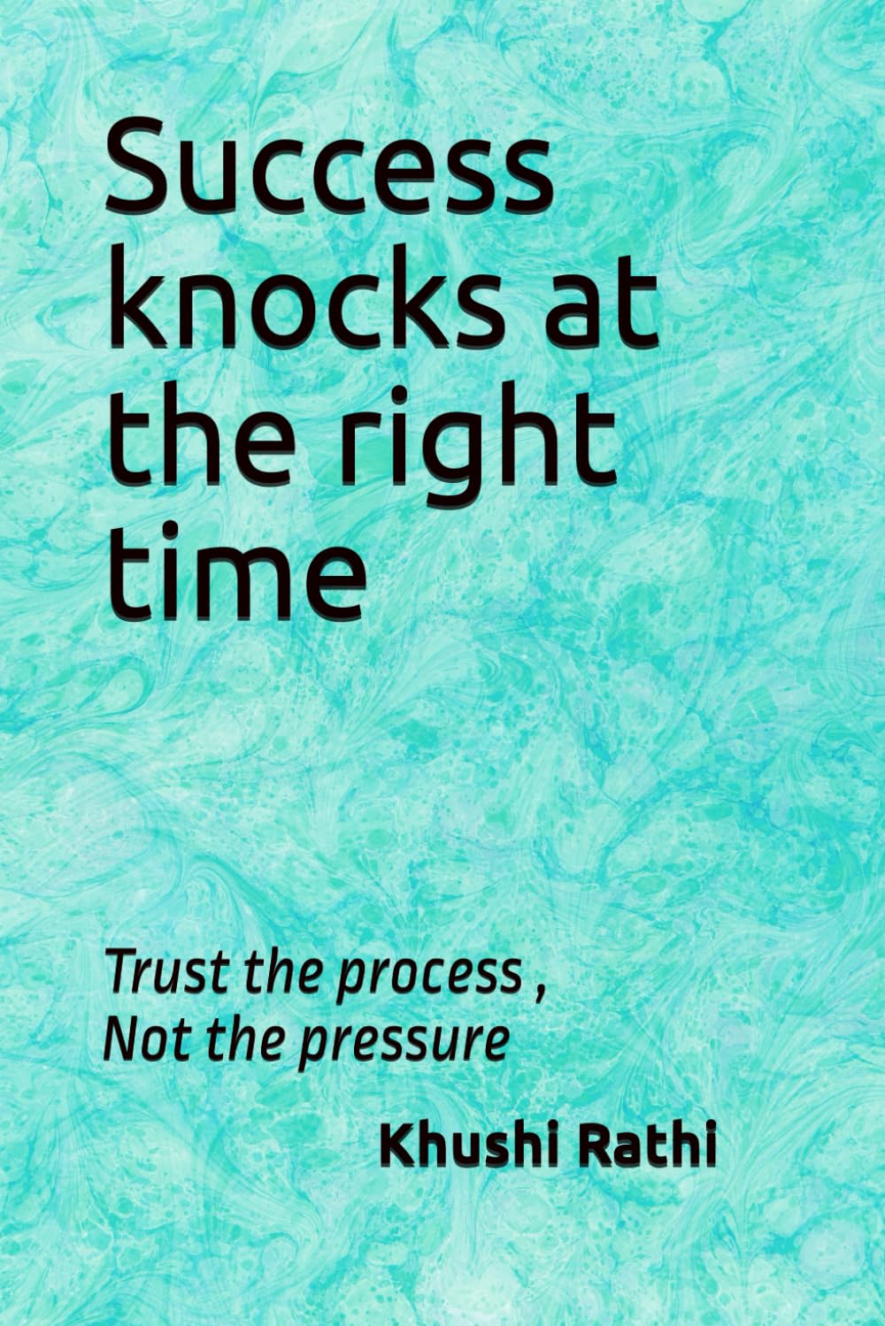Success knocks at the right time: Trust the process, Not the pressure