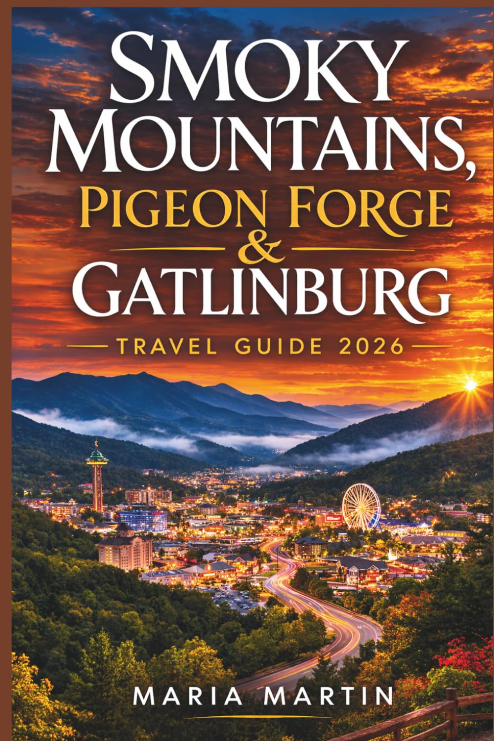 SMOKY MOUNTAINS, PIGEON FORGE & GATLINBURG TRAVEL GUIDE 2026: Your Insider Tips, Maps & Hidden Gems for Scenic Hikes, Family Attractions, Cozy Cabins, Local Dining & Adventures in Tennessee's Smokies