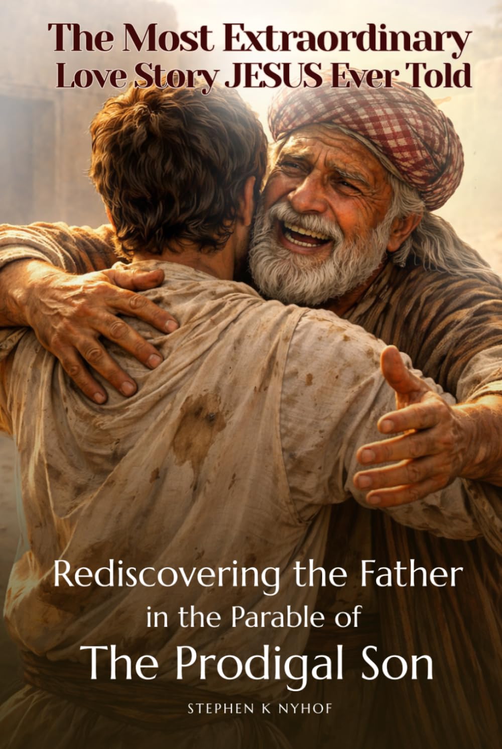 The Most Extraordinary Love Story Jesus Ever Told: Rediscovering The Father In The Parable Of The Prodigal Son (Love Allows)