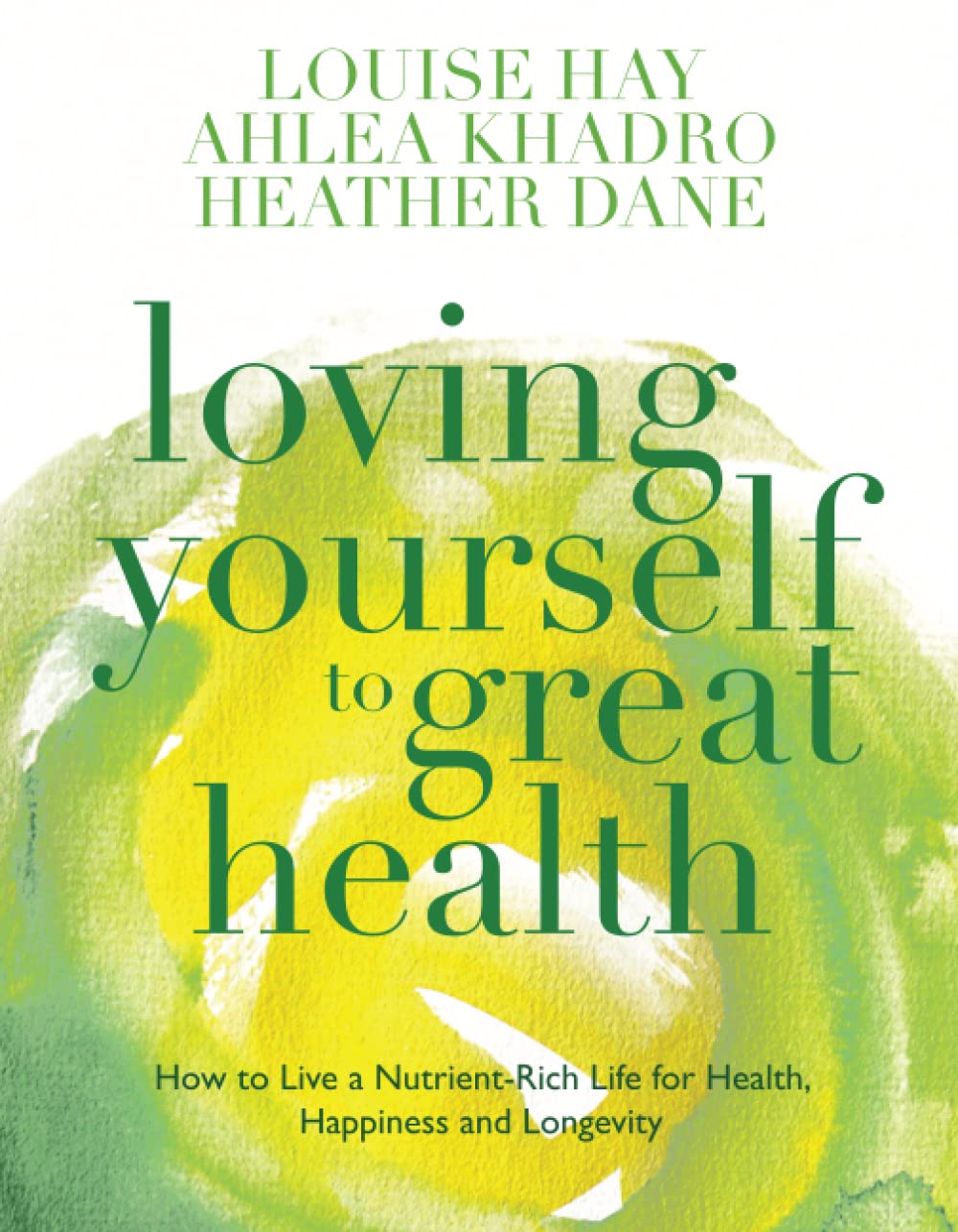 Loving Yourself to Great Health: How To Live A Nutrient-Rich Life For Health, Happiness And Longevity: Thoughts & Food-The Ultimate Diet