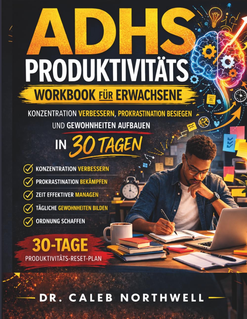 PRODUKTIVITÄTS-ARBEITSBUCH FÜR ERWACHSENE MIT ADHS: Meistere deine Konzentration, besiege die Aufschieberitis und entwickle lebensverändernde Gewohnheiten in 30 Tagen