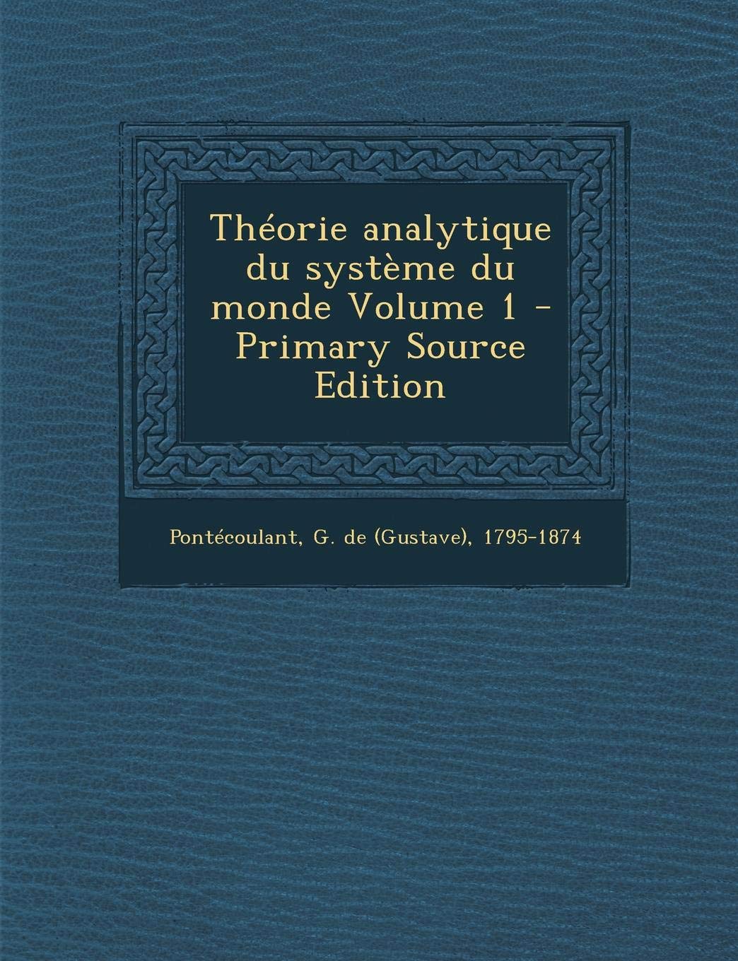 Theorie Analytique Du Systeme Du Monde Volume 1