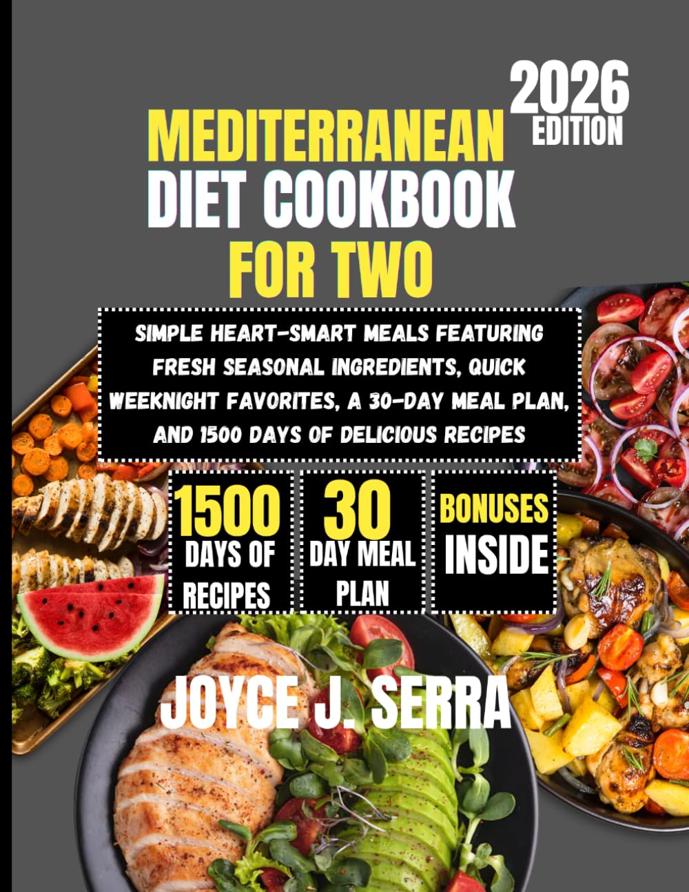 Mediterranean Diet Cookbook for Two 2026: Simple Heart-Smart Meals Featuring Fresh Seasonal Ingredients, Quick Weeknight Favorites, a 30-Day Meal ... (The Joyce J. Serra Kitchen Collection)