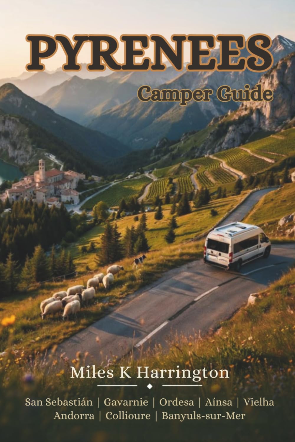 Pyrenees Camper Guide: The Complete Motorhome Guide to the French & Spanish Pyrenees with Scenic Routes, Campsites, Mountain Passes, Overnight Stops & Practical Travel Advice