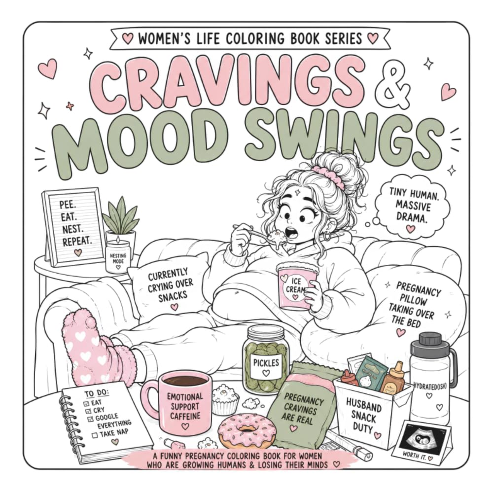 Cravings & Mood Swings: A Funny Pregnancy Coloring Book for Women Who Are Growing Tiny Humans, Crying Over Snacks, and Surviving on Pickles, Naps & ... Coffee (Women’s Life Coloring Book Series)