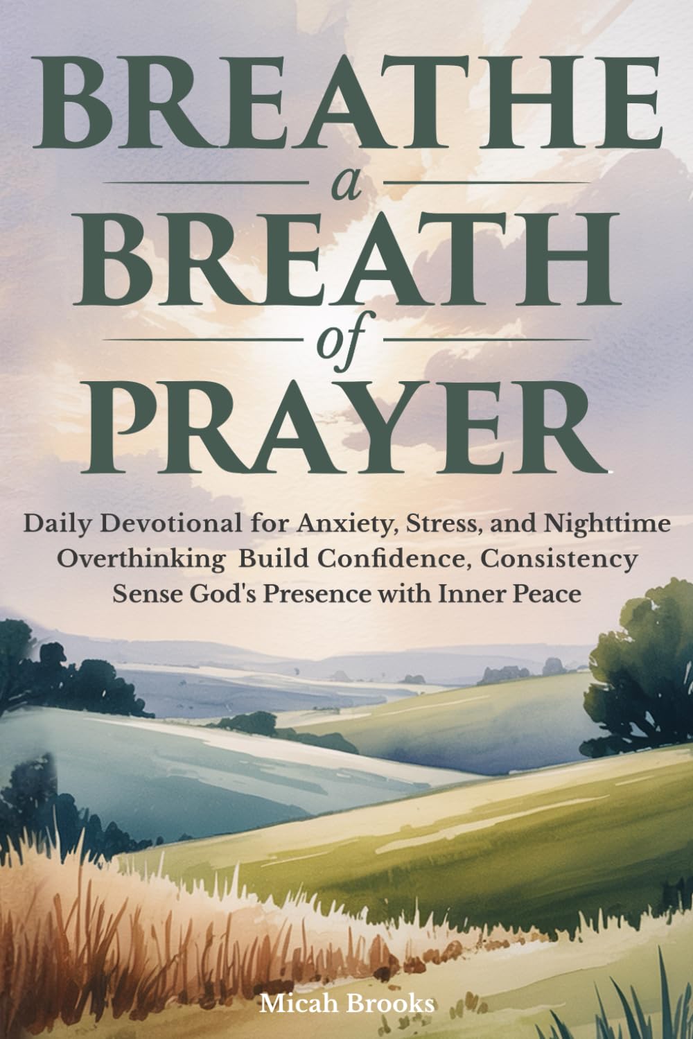Breathe a Breath of Prayer: Daily Devotional for Anxiety Stress and Nighttime Overthinking Build Confidence, Consistency, and Sense God's Presence with Inner Peace