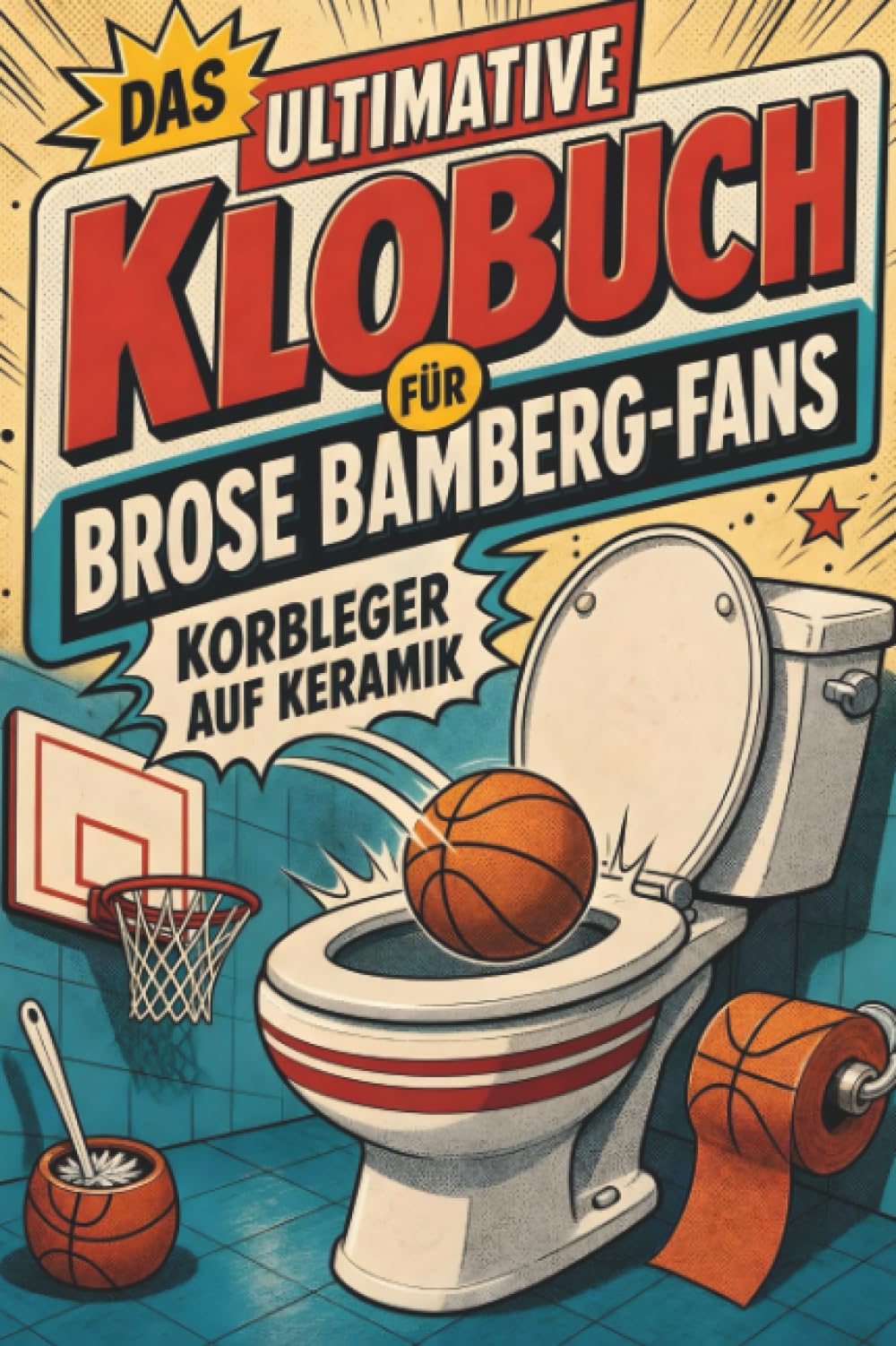 Das ultimative Klobuch für Brose Bamberg-Fans: Korbleger auf Keramik. Lustiges Geschenk mit Lifehacks, Fun Facts und Geschichten