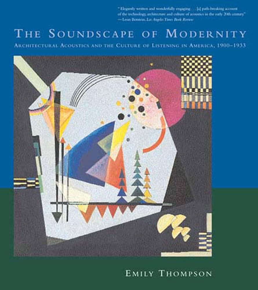 The Soundscape of Modernity: Architectural Acoustics and the