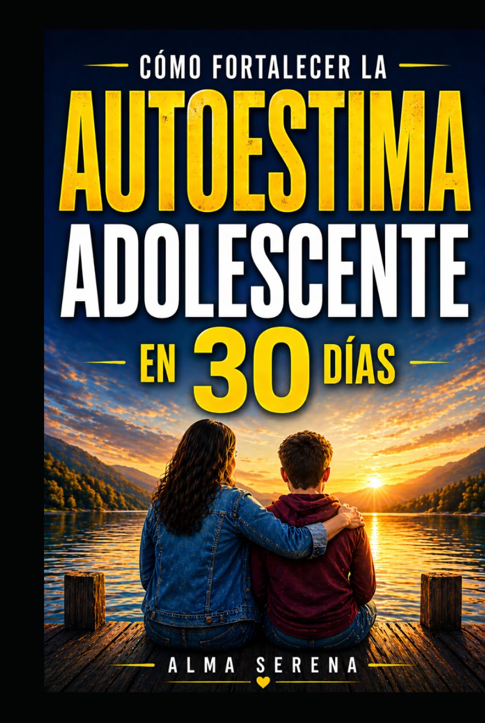 Cómo fortalecer la autoestima de tu hijo adolescente antes de que el mundo la destruya: Guía práctica para padres: qué decir, qué hacer y cómo acompañar a tu hijo adolescente para que gane seguridad,