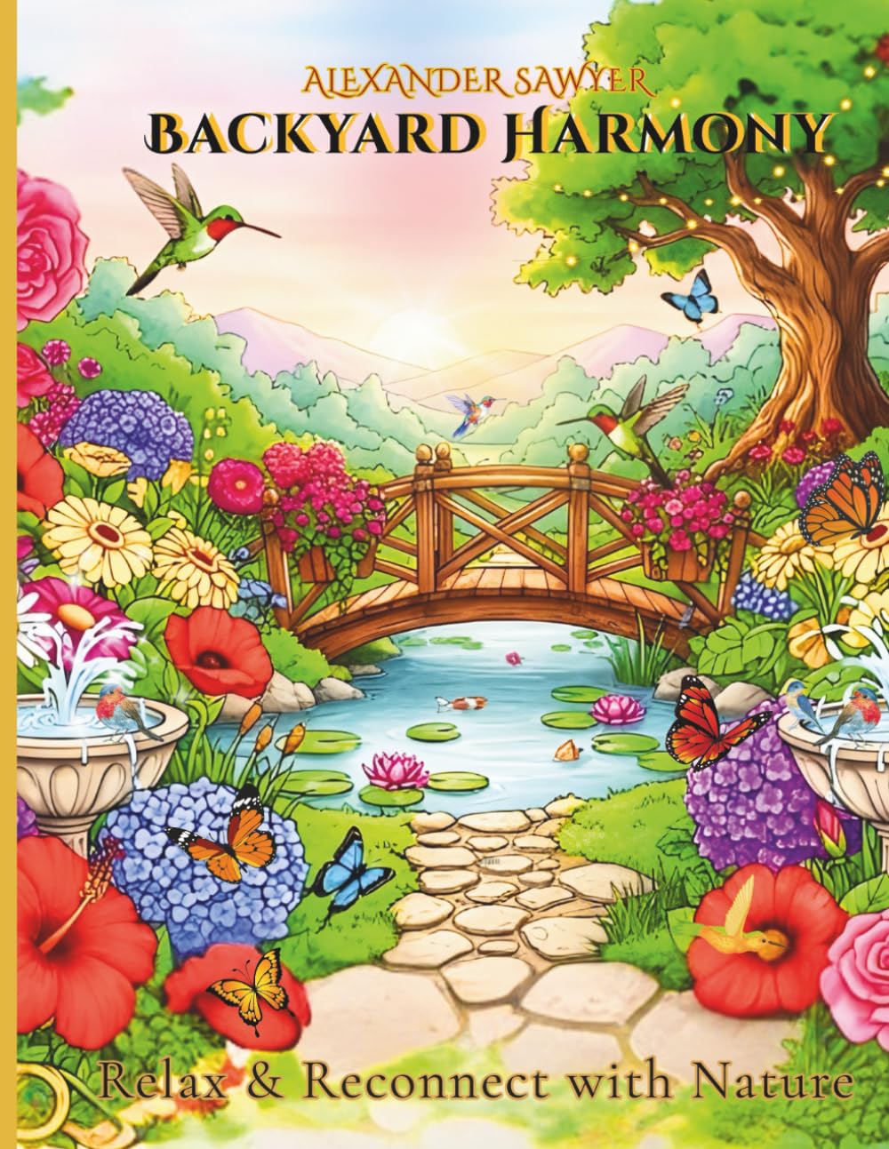 Backyard Harmony: Stress Relief Coloring Book for Kids and Adults with Beautiful Designs of Butterflies, Flowers, Hummingbirds, Country Cottages, And ... Hummingbirds, and Exotic Flowers.)
