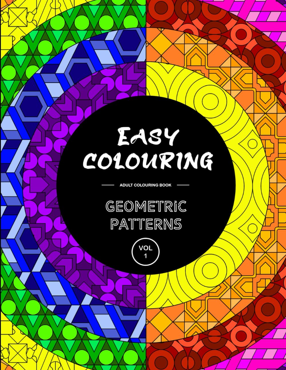 Easy Colouring: Geometric Patterns - Adult Colouring Book: Calming, Relaxing And Interesting Patterns (Easy Colouring Books)