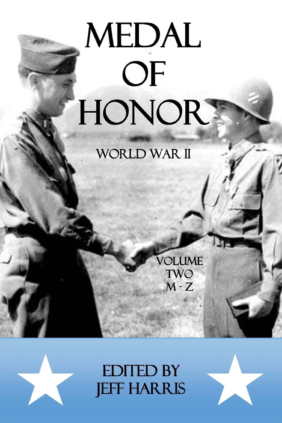 Medal of Honor World War II: A Collection of Recipient Citations M-z: A Collection of Recipient Citations M-Z: Volume Two: M-Z: 2 (Medal of Honor: War by War)