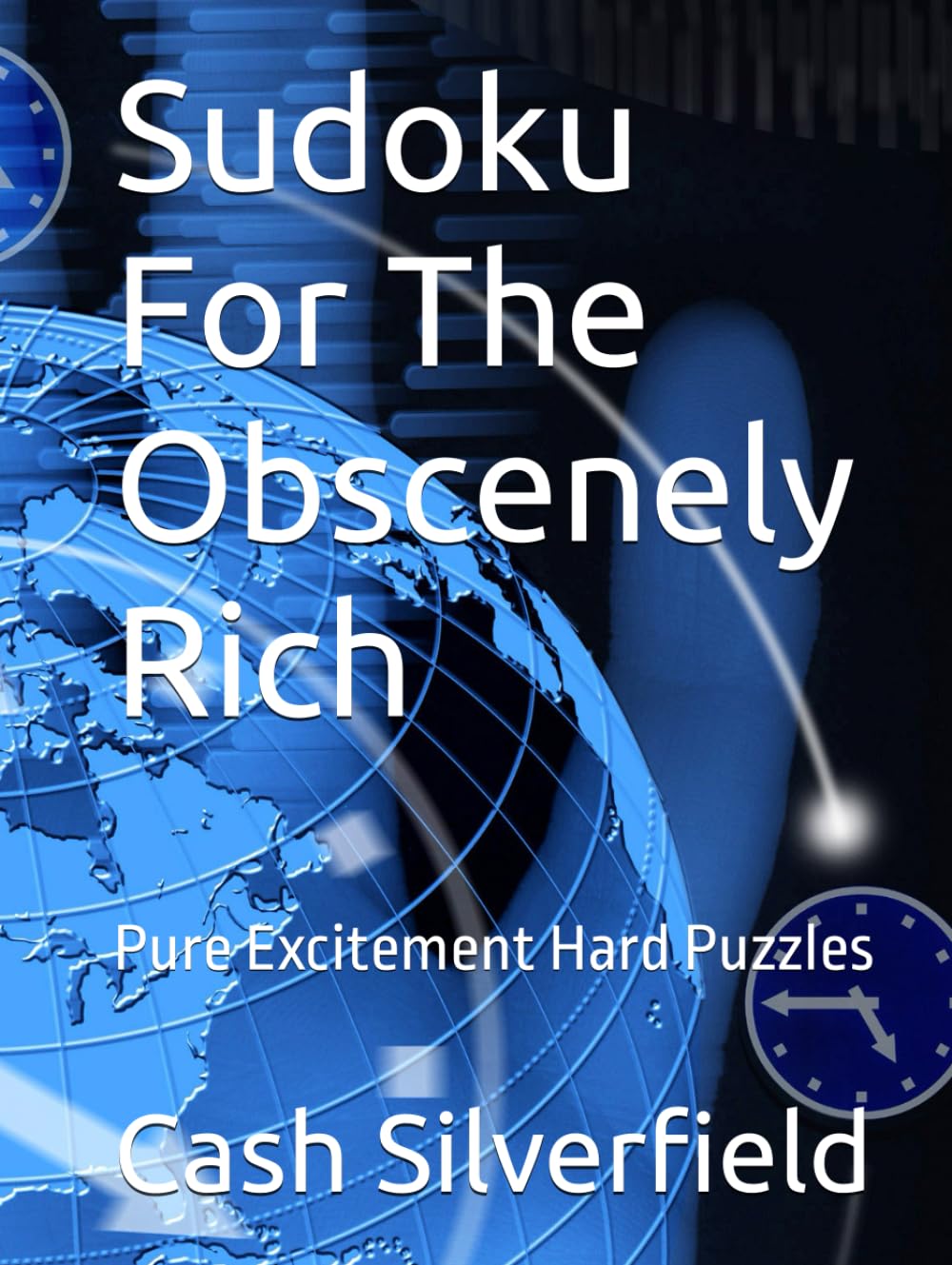 Sudoku For The Obscenely Rich: Pure Excitement Hard Puzzles (Sudoku For The High Society)
