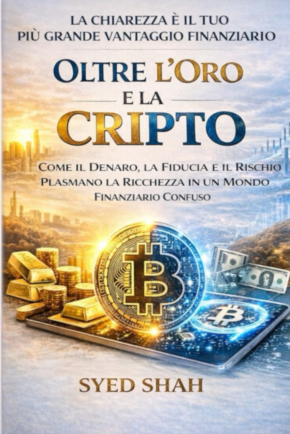 Oltre l’Oro e la Cripto: Come il Denaro, la Fiducia e il Rischio Plasmano la Ricchezza in un Mondo Finanziario Confuso
