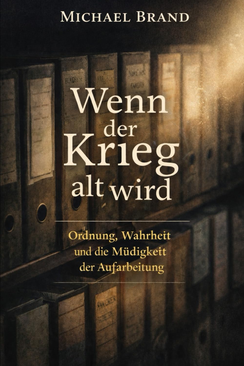 Wenn der Krieg alt wird: Ordnung, Wahrheit und die Müdigkeit der Aufarbeitung: 1 (Alternativen der Geschichte)