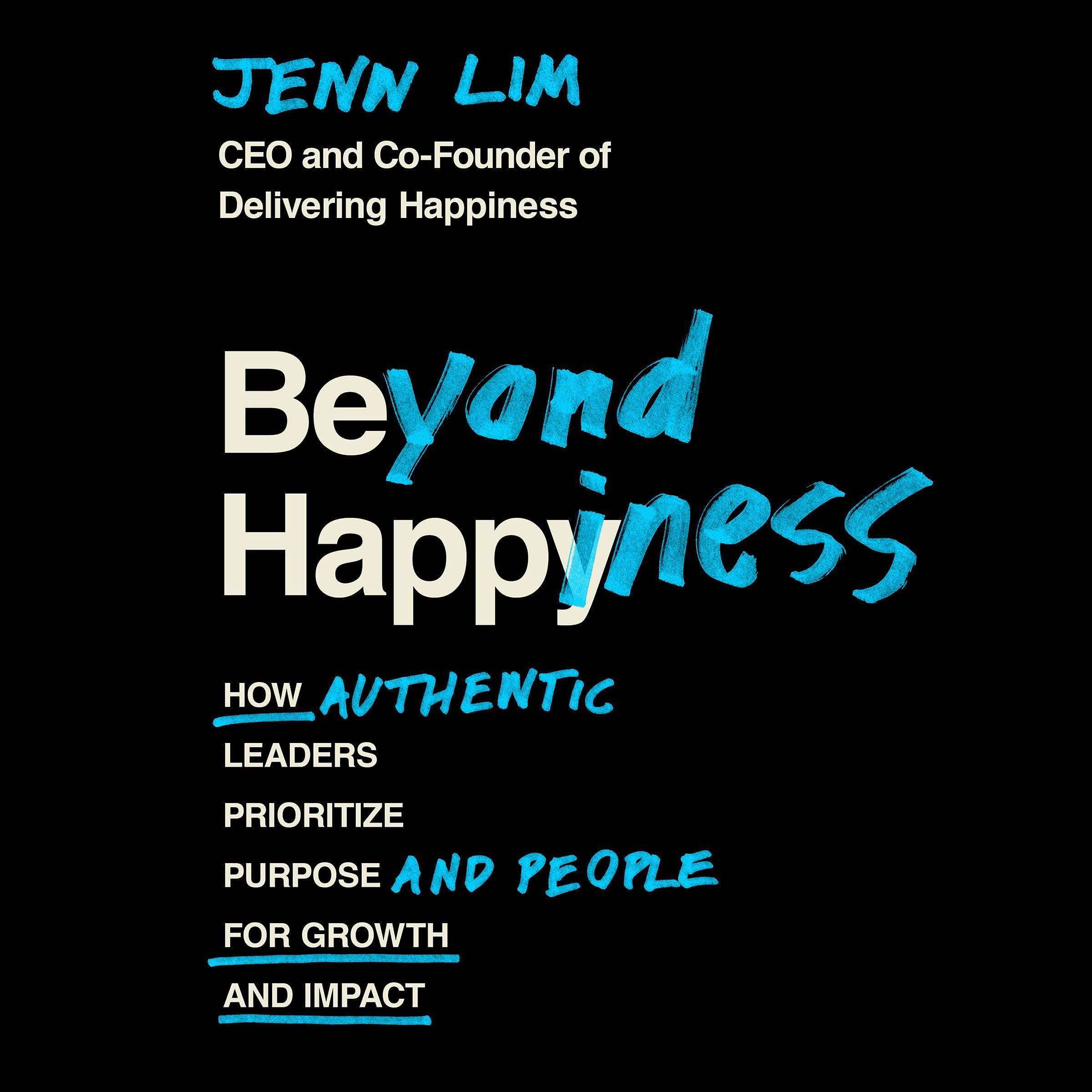 Beyond Happiness: How Authentic Leaders Prioritize Purpose and People for Growth and Impact