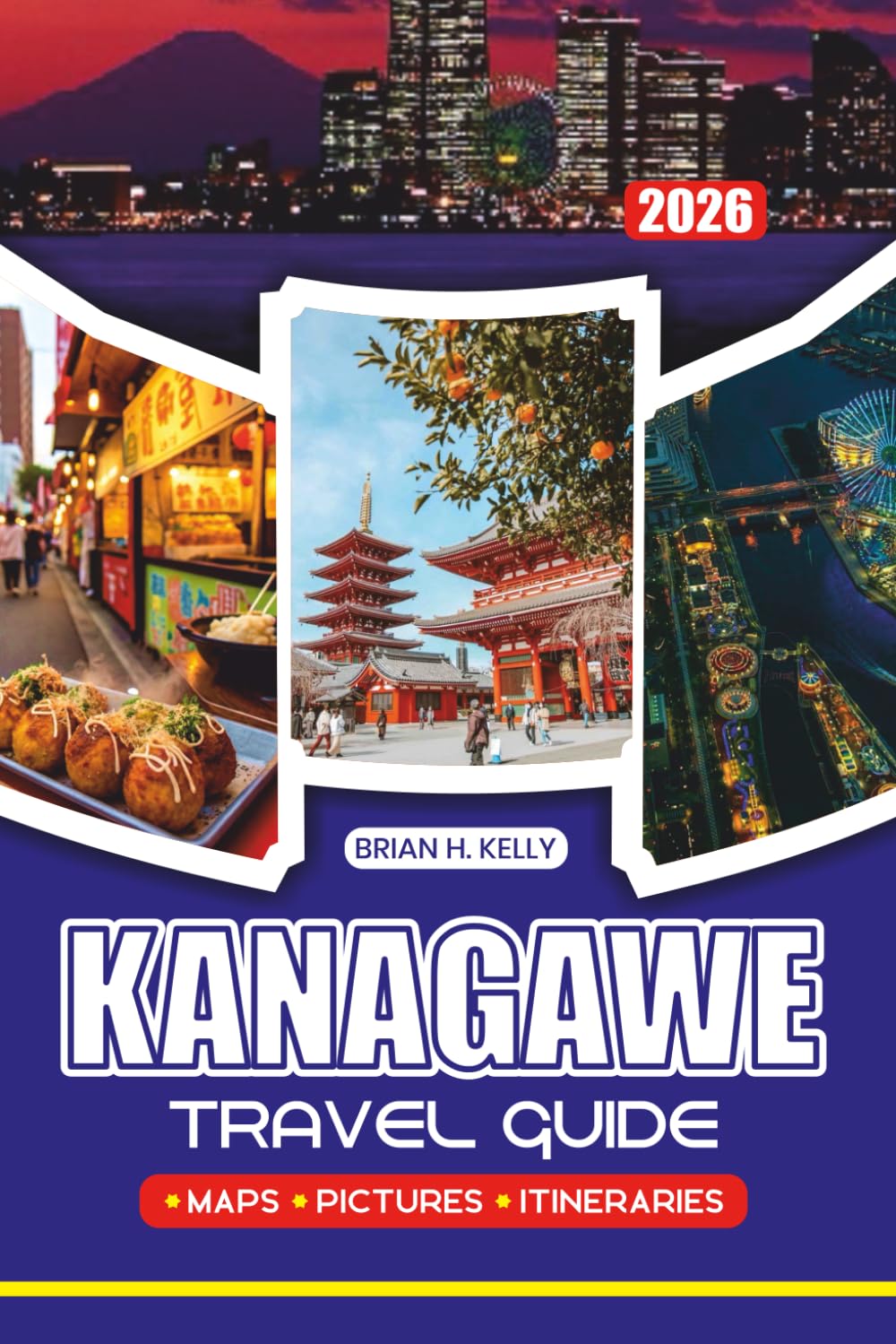KANAGAWE TRAVEL GUIDE 2026: Your Journey Companion to Yokohama, Kamakura, and Hakone, with Practical Tips on Flights, Visas, Local Etiquette, Food, Nature, and Onsen