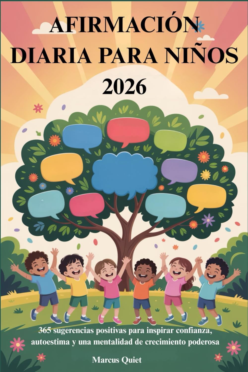 AFIRMACIÓN DIARIA PARA NIÑOS 2026: 365 sugerencias positivas para inspirar confianza, autoestima y una mentalidad de crecimiento poderosa
