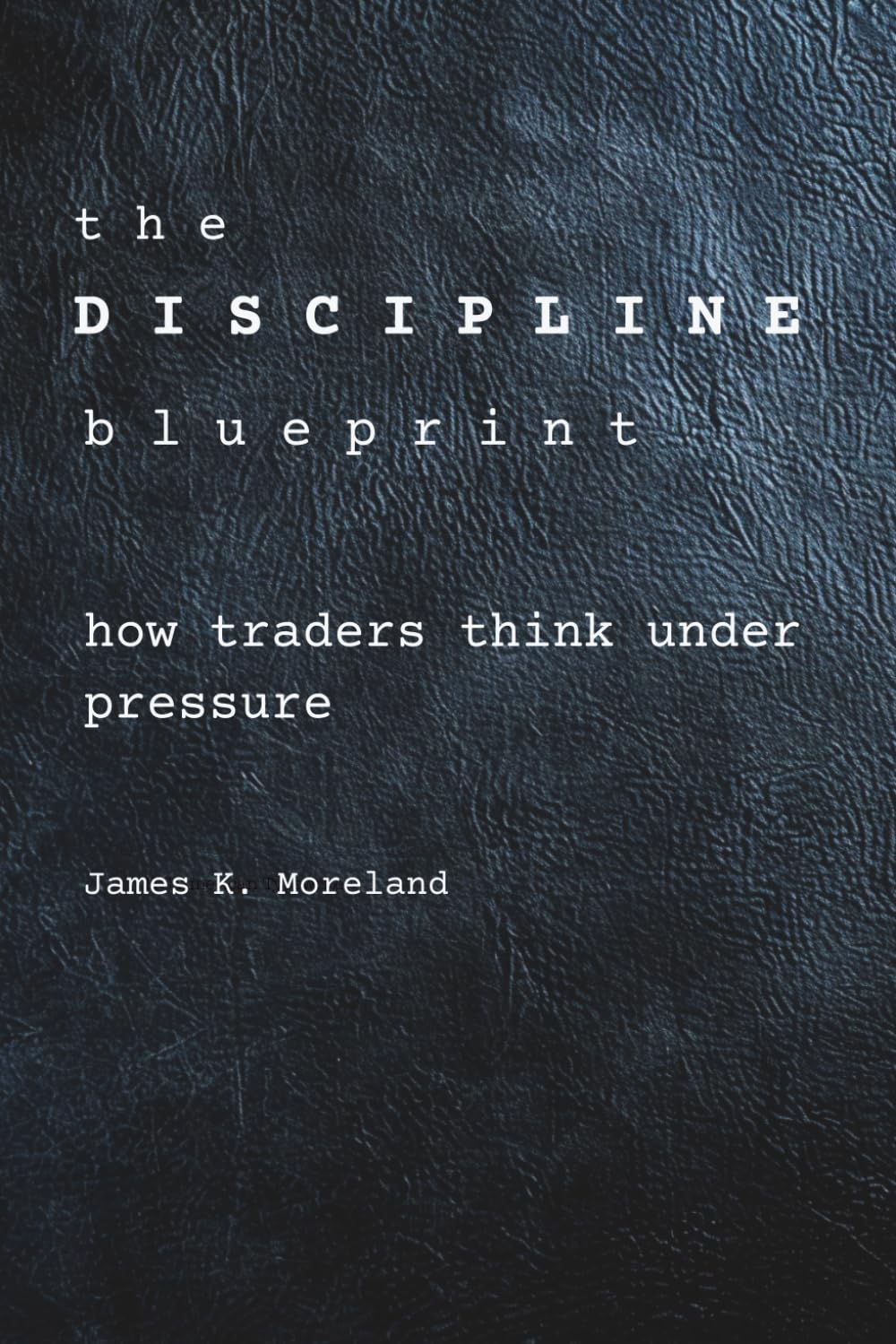 The Discipline Blueprint: How Traders Think Under Pressure