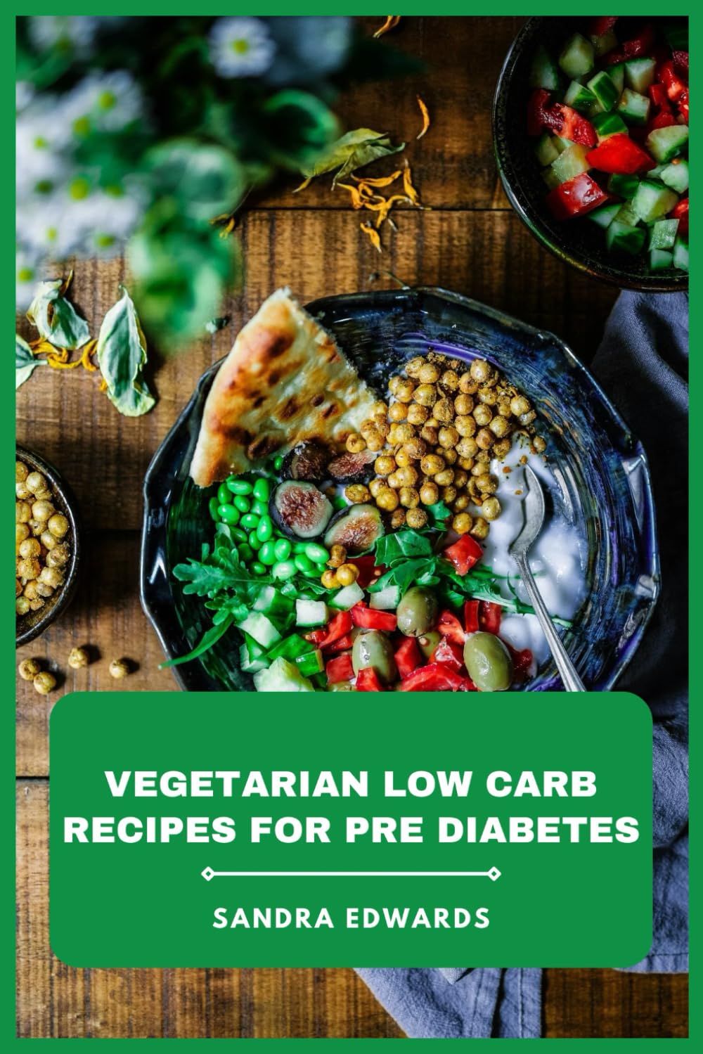 Vegetarian Low Carb Recipes for Pre Diabetes: Delicious, Balanced Meals and Snacks to Support Healthy Blood Sugar, Weight Management, and Everyday Energy