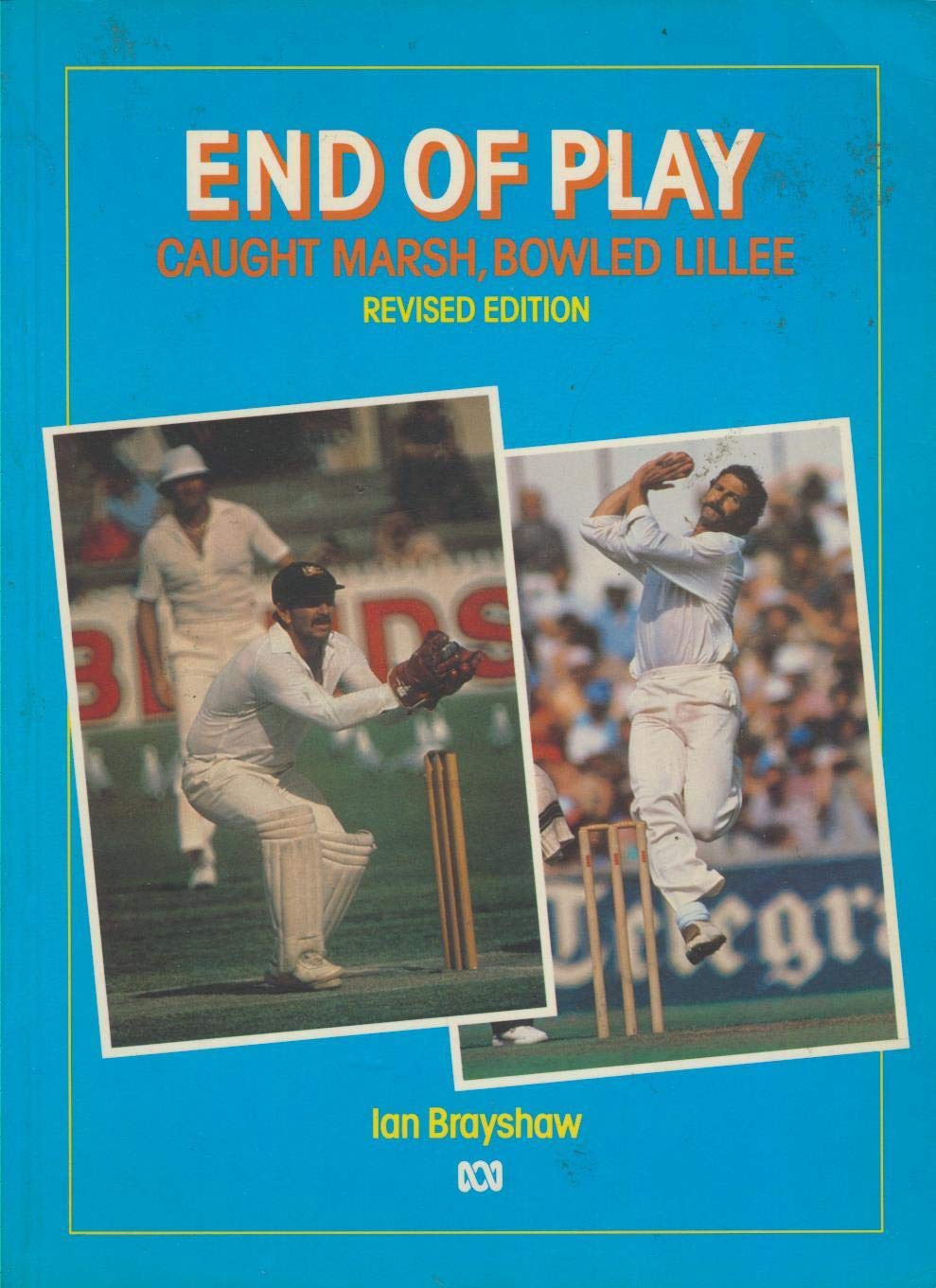 End of Play - Caught Marsh, Bowled Lillee - Revised Edition