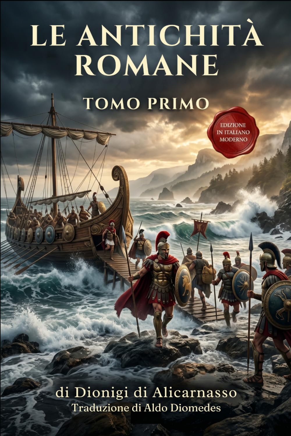 Le Antichità Romane Tomo Primo: Edizione in Italiano Moderno di Antiquitates Romanae Libri I – III