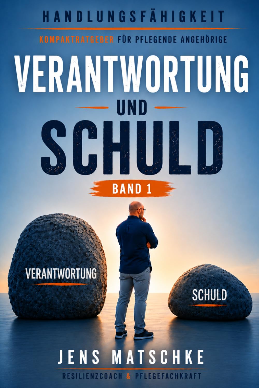 Verantwortung und Schuld: Ein Kompakt-Ratgeber für pflegende Angehörige (Handlungsfähigkeit)