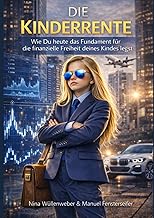 Die Kinderrente: Wie Du heute das Fundament für die finanzielle Freiheit deines Kindes legst