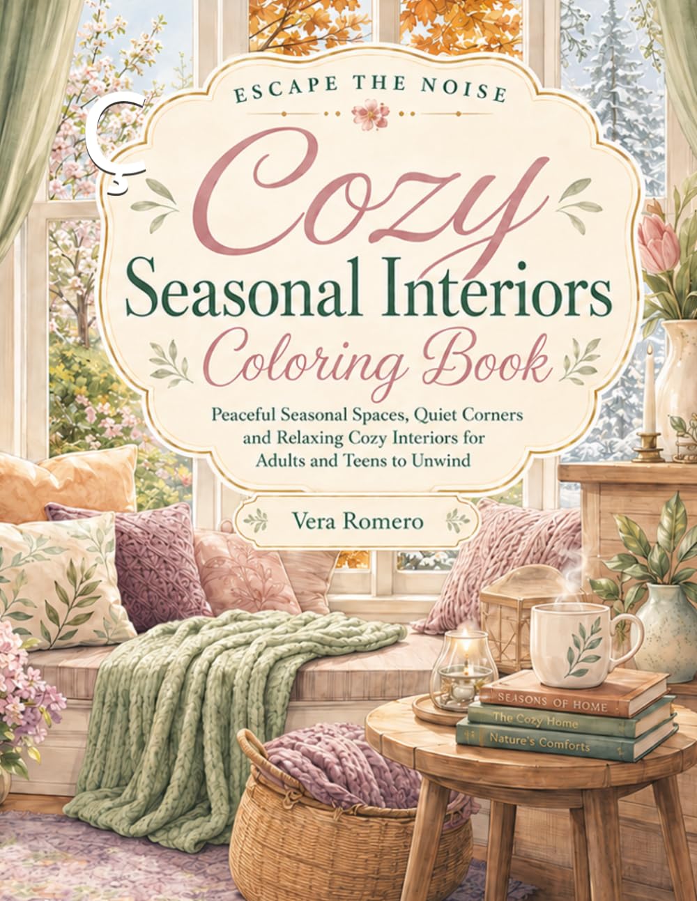 Cozy Seasonal Interiors Coloring Book: Peaceful Seasonal Spaces, Quiet Corners and Relaxing Cozy Interiors for Adults and Teens to Unwind