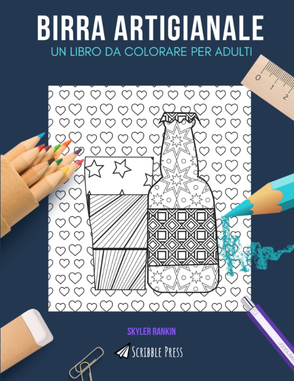 BIRRA ARTIGIANALE: UN LIBRO DA COLORARE PER ADULTI: Un Libro Di Birra Artigianale Da Colorare Per Adulti