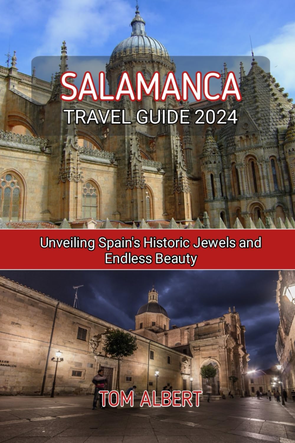 Salamanca Travel Guide 2024: Unveiling Spain's Historic Jewels and Endless Beauty (Passport to Adventure: Tales of Wanderlust and Discovery)