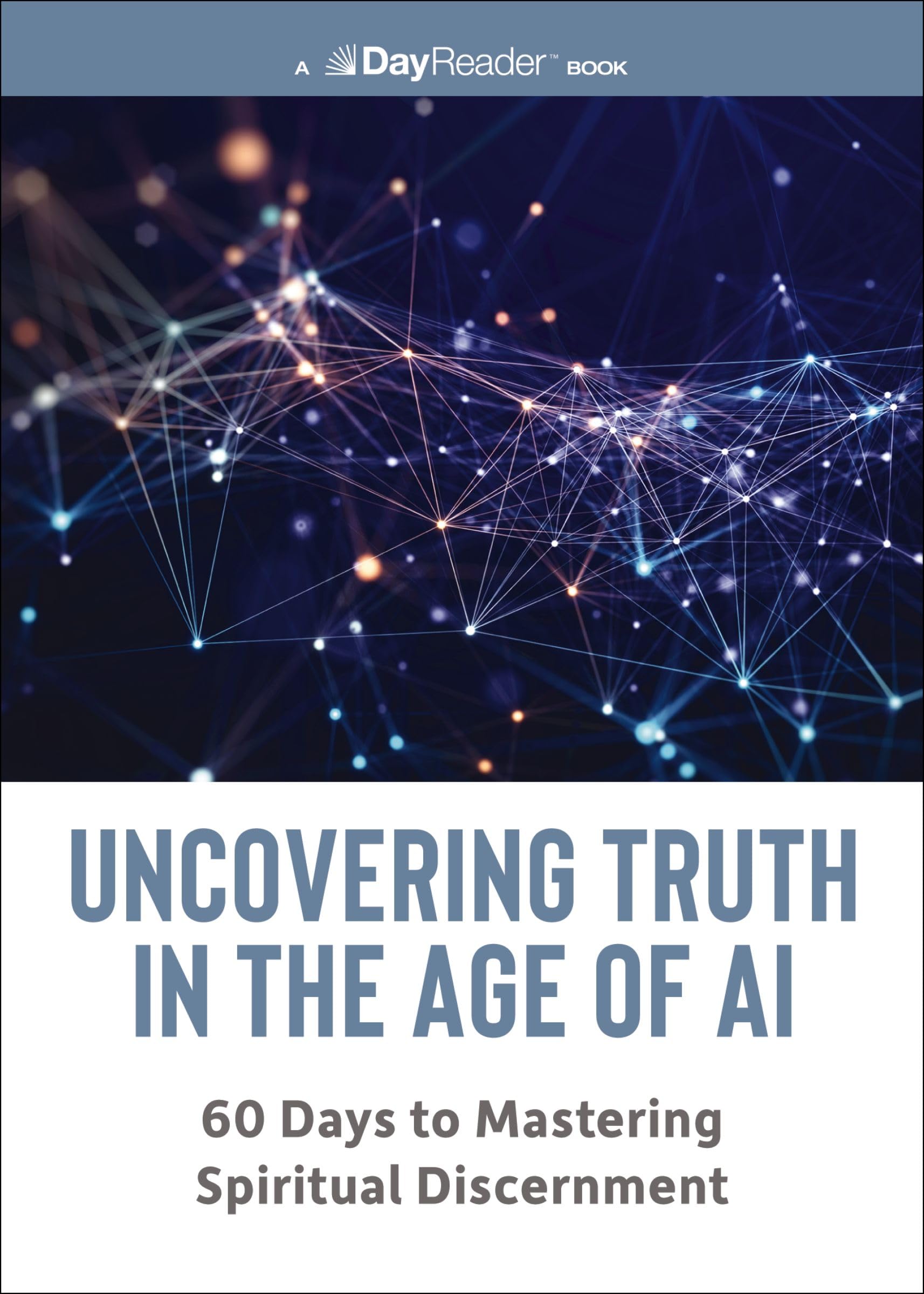 Uncovering Truth in the Age of AI: 60 Days to Mastering Spiritual Discernment