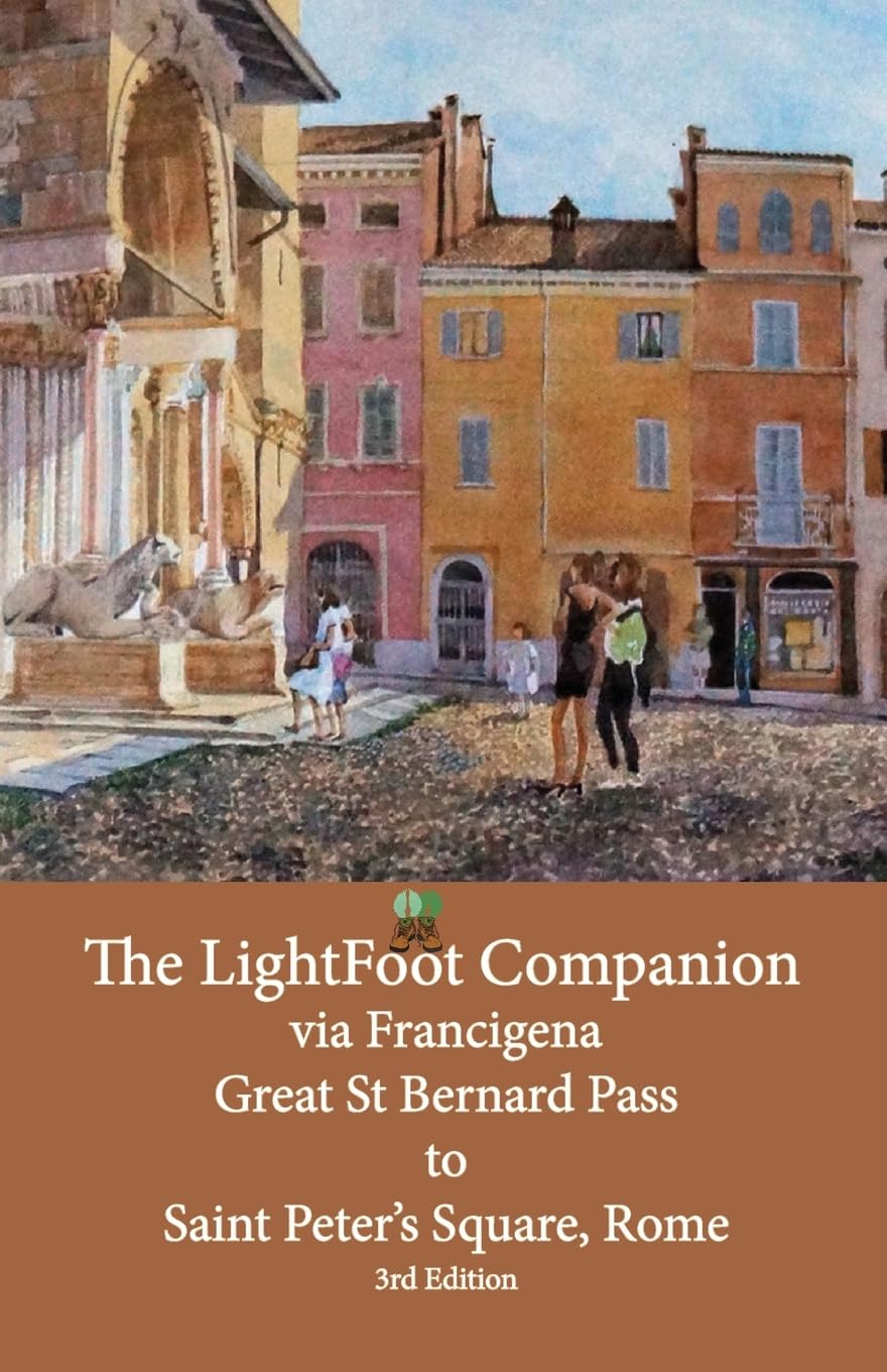 The LightFoot Companion to the via Francigena Great Saint Bernard Pass to St Peter’s Square, Rome: Edition 3: Including the via degli Abati: 4 (The LightFoot Guide to the via Francigena)