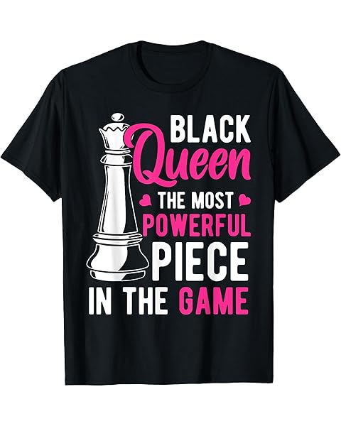 Black Queen The Most Powerful Piece In The Game Women T-Shirt