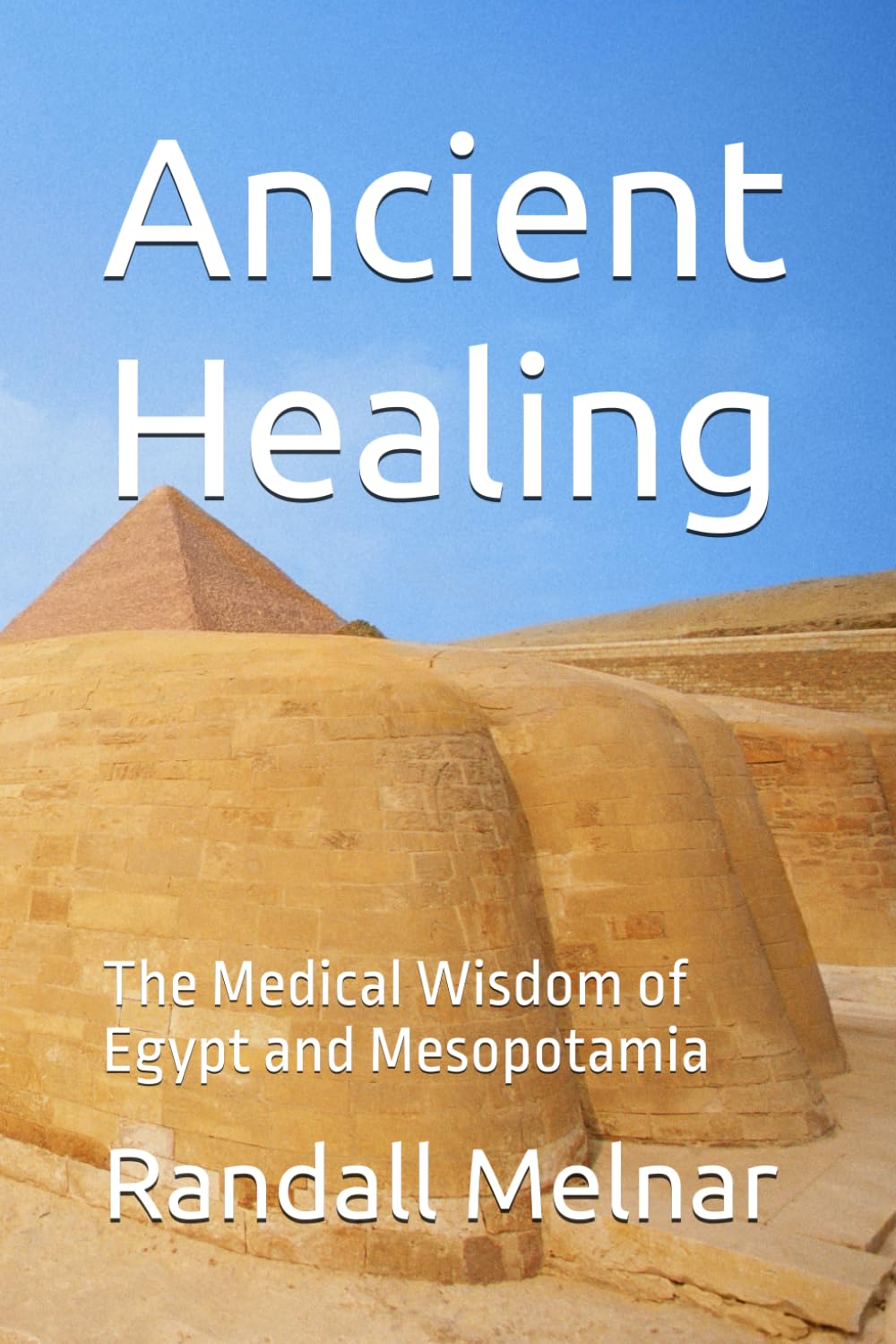 Ancient Healing: The Medical Wisdom of Egypt and Mesopotamia (Ancestral Medicine: Wisdom of the Ancients)