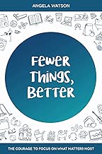 Fewer Things, Better: The Courage to Focus on What Matters Most