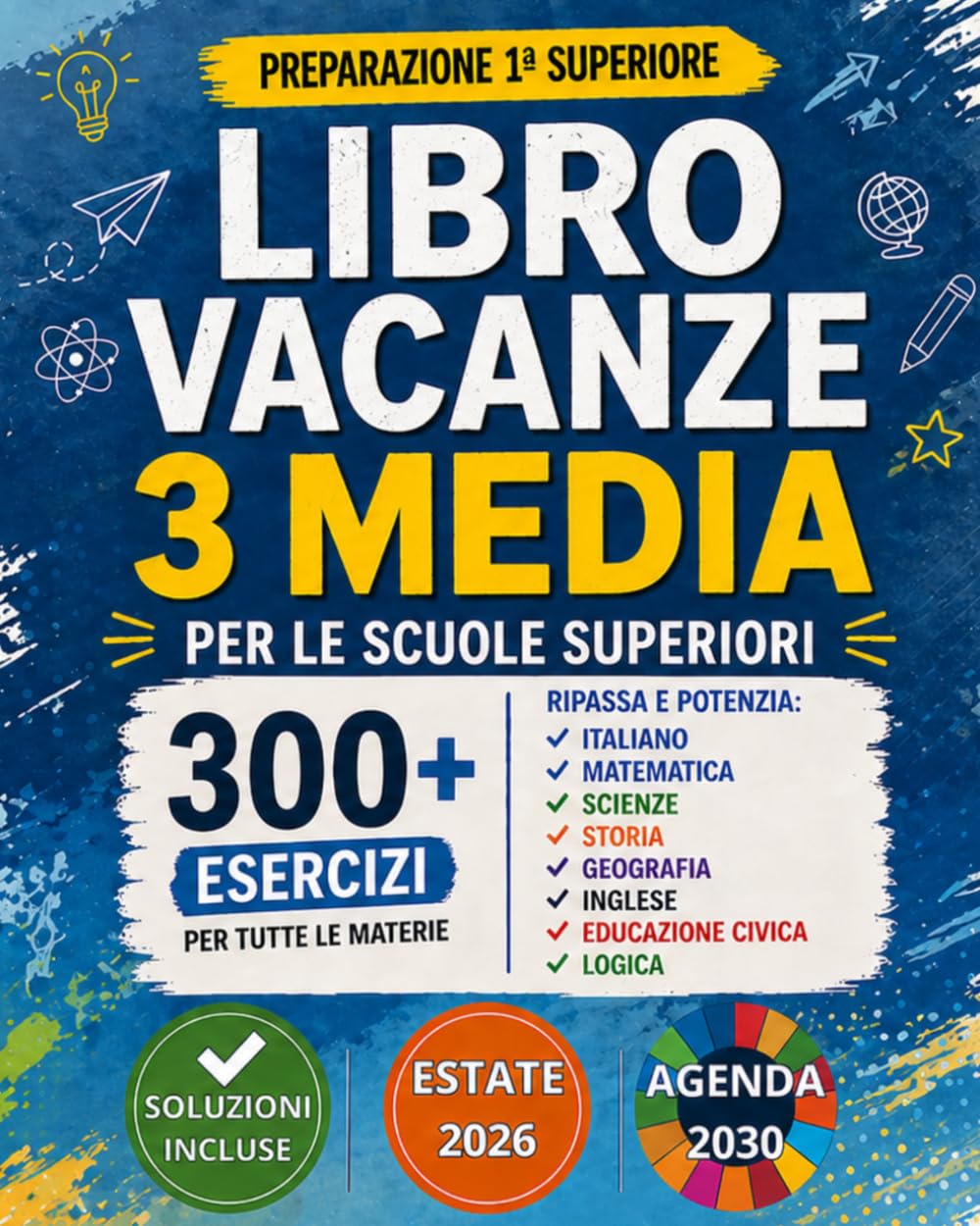 Libro Vacanze 3 Media per le Scuole Superiori: 300+ Esercizi di Italiano, Matematica, Scienze, Storia, Geografia, Inglese, Educazione Civica e Logica ... Compiti Vacanze Terza Media | Età 13–14 anni