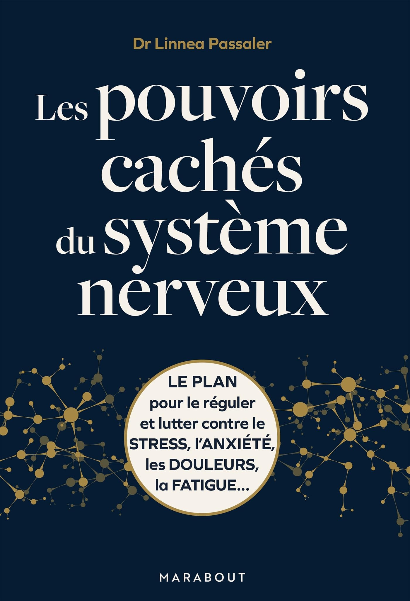 Les pouvoirs cachés du système neveux: Le plan pour le réguler et lutter contre le stress, l'anxiété, les douleurs, la fatigue...: 31568