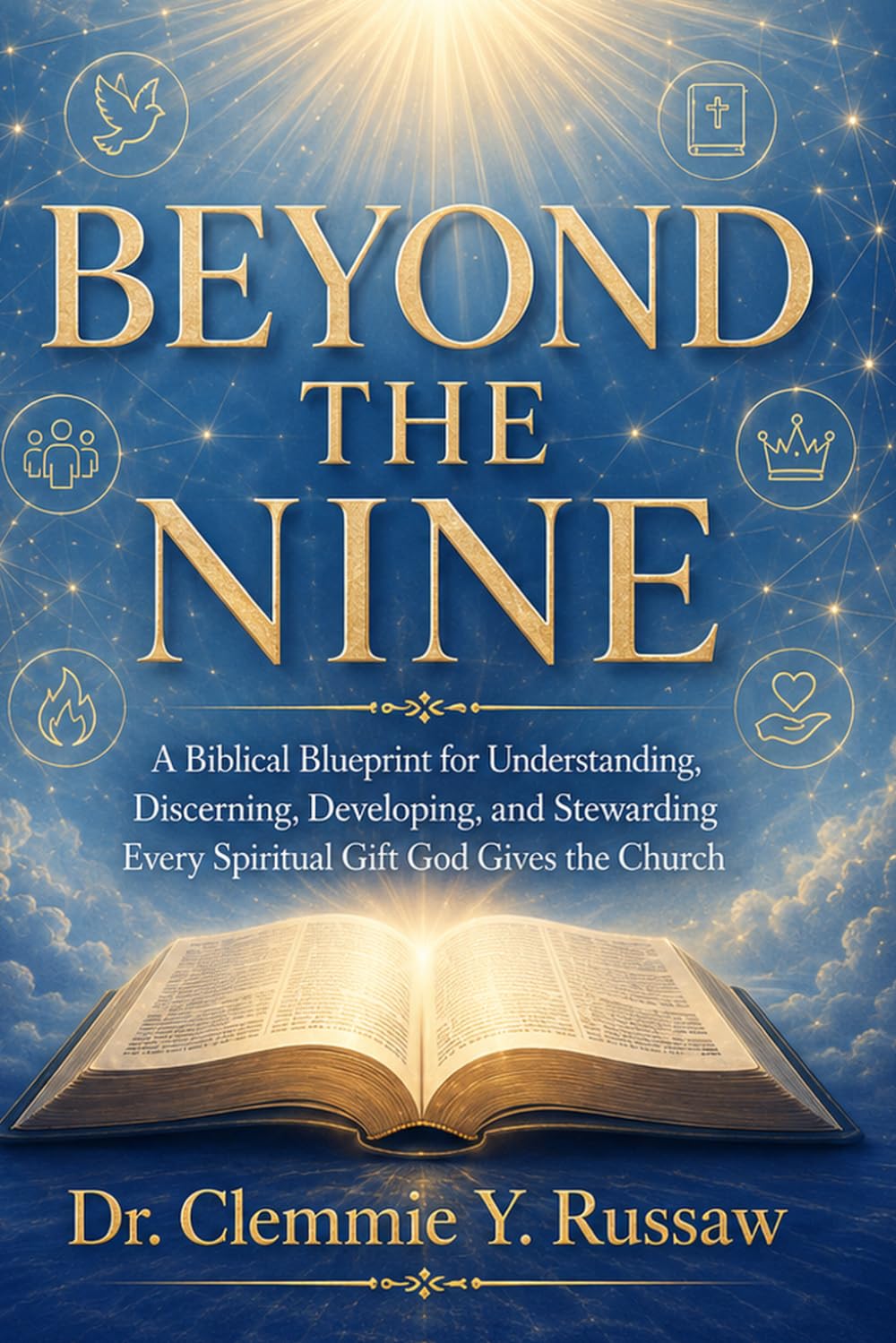 Beyond The Nine: A Biblical Blueprint for Understanding, Discerning, Developing, and Stewarding Every Spiritual Gift God Gives the Church