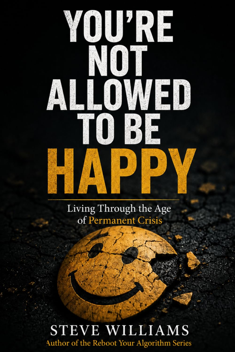 You’re Not Allowed To Be Happy: Living Through the Age of Permanent Crisis