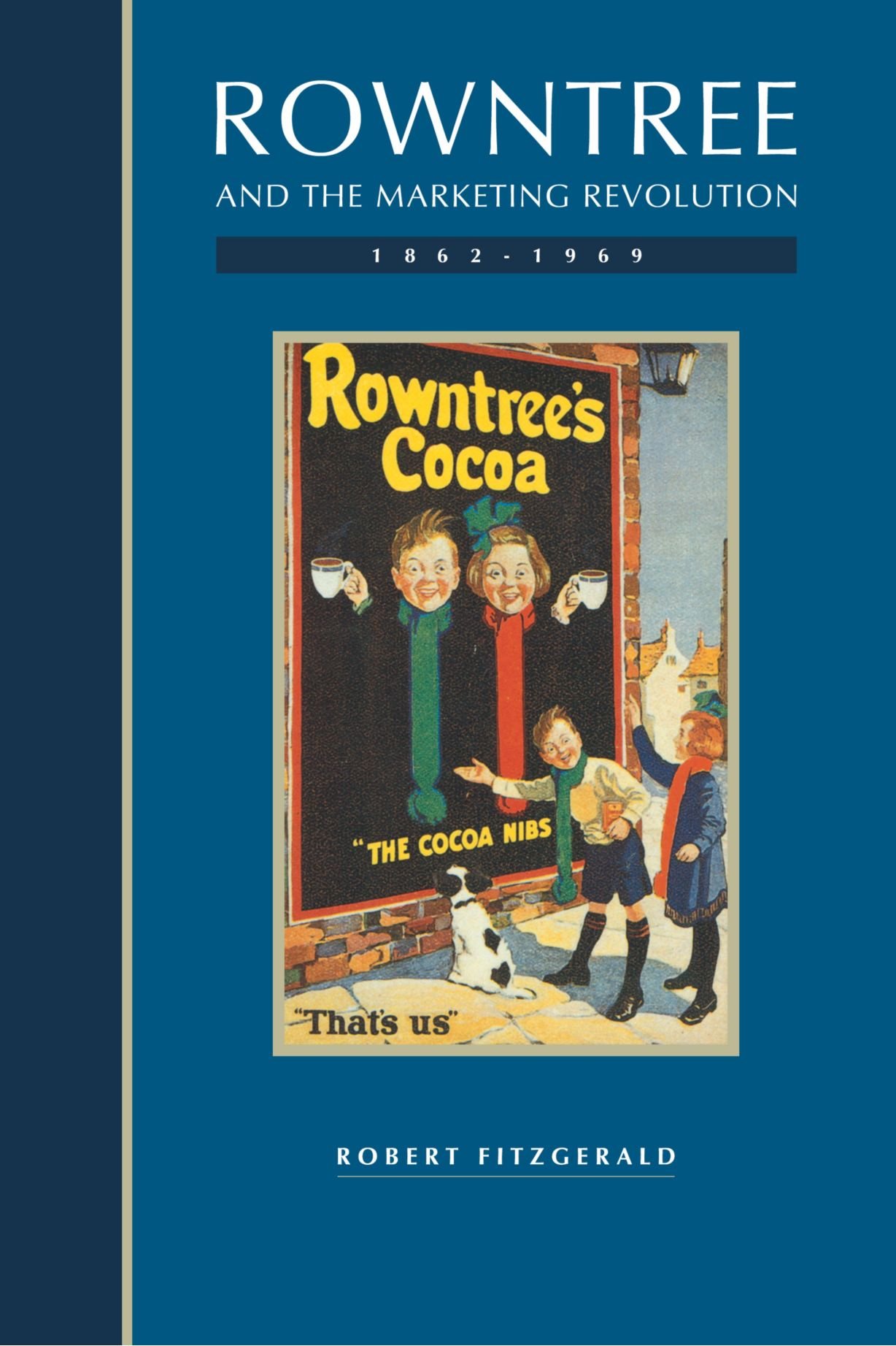 Rowntree and the Marketing Revolution, 1862-1969