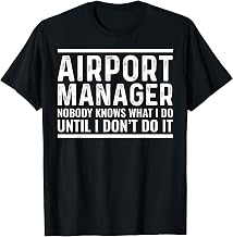 Airport Manager Nobody Knows What I Do Funny Sarcastic T-Shirt