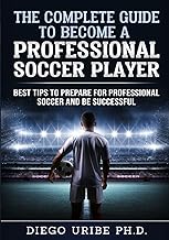 Complete Guide: How to Become a Professional Soccer Player and Achieve Success