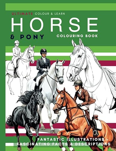 Horse Colouring Book - Ultimate Horse & Pony Coloring Book - Colour & Learn Leant About Horse Breeds As You Colour In Brilliant Images Of Horses