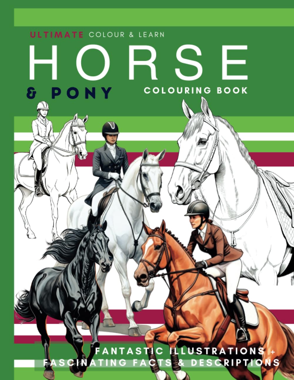Horse Colouring Book - Ultimate Horse & Pony Coloring Book - Colour & Learn: Leant About Horse Breeds As You Colour In Brilliant Images Of Horses From All Over The World