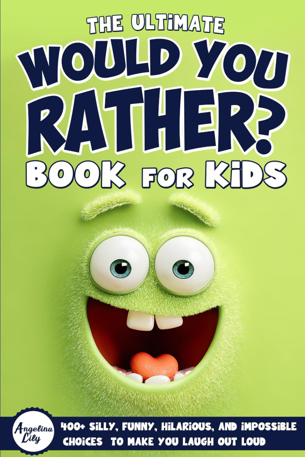 The Ultimate Would You Rather? 400+ Silly, Funny, Hilarious, and Impossible Choices to Make You Laugh Out Loud — A Book for Kids (Gifts for Amazing Kids)