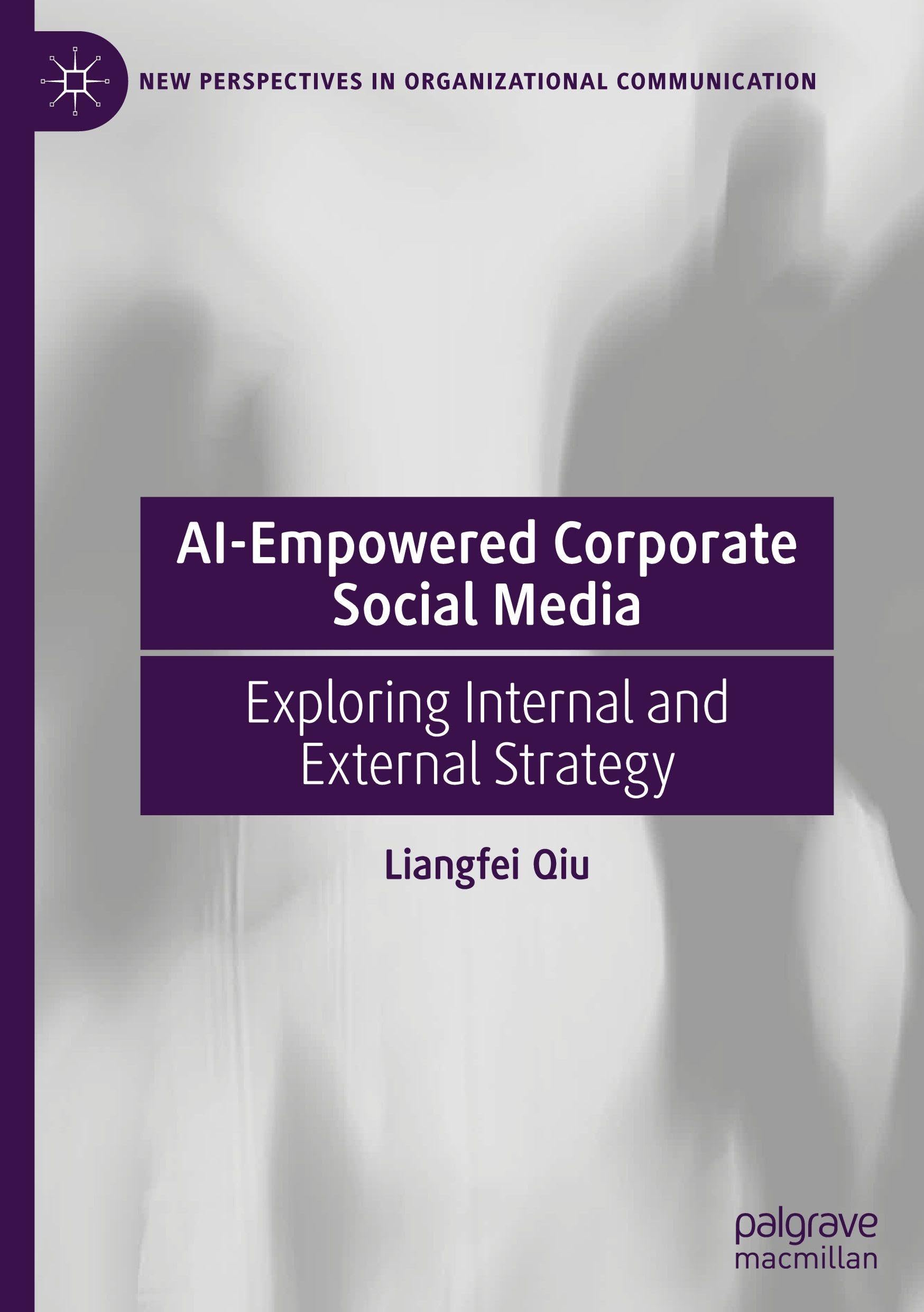 AI-Empowered Corporate Social Media: Exploring Internal and External Strategy (New Perspectives in Organizational Communication)