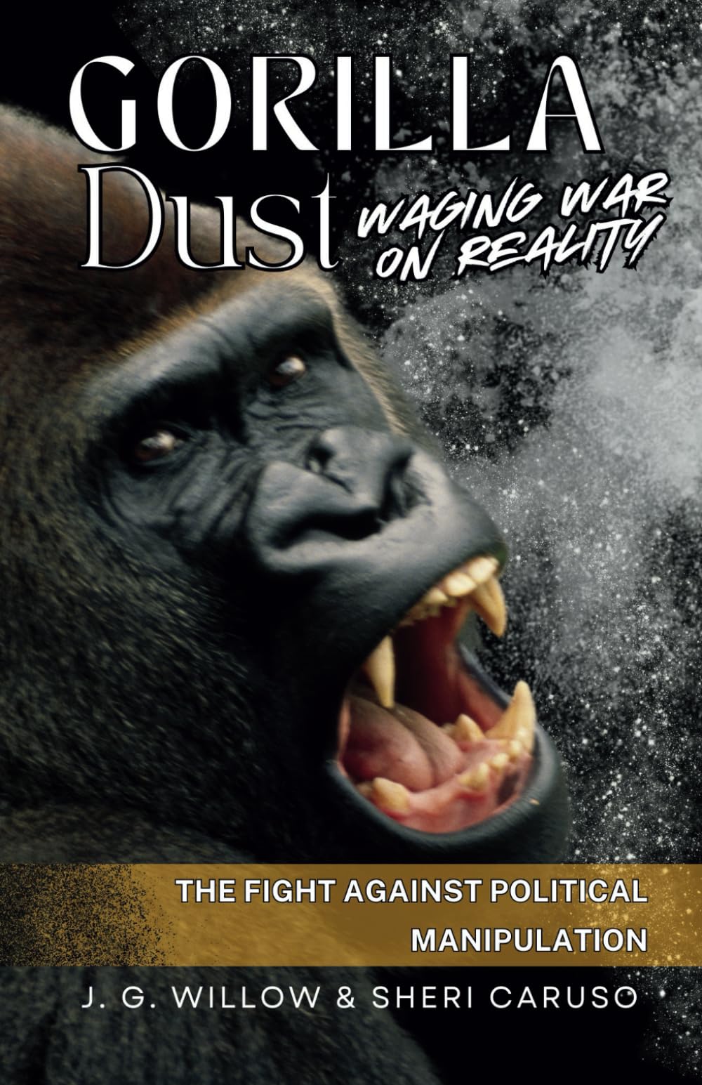 Gorilla Dust: Waging War on Reality: The Fight Against Political Manipulation